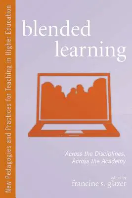 Blended Learning (Vegyes tanulás): A diszciplínákon és az akadémián átívelően - Blended Learning: Across the Disciplines, Across the Academy