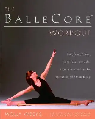 A Ballecore(r) edzés: Pilates, Hatha-jóga és balett egy innovatív edzésprogramban minden fittségi szint számára. - The Ballecore(r) Workout: Integrating Pilates, Hatha Yoga, and Ballet in an Innovative Exercise Routine for All Fitness Levels