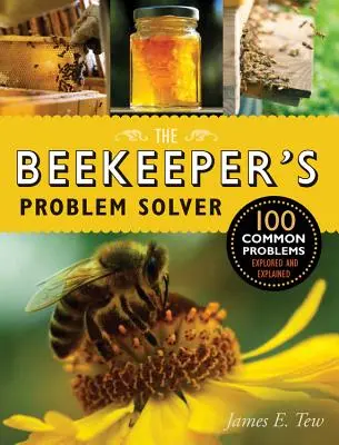 A méhész problémamegoldója: 100 gyakori probléma feltárása és magyarázata - The Beekeeper's Problem Solver: 100 Common Problems Explored and Explained