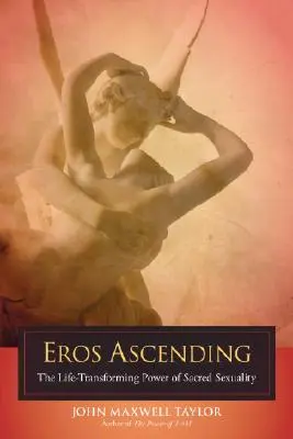Eros Ascending: A szent szexualitás életet átalakító ereje - Eros Ascending: The Life-Transforming Power of Sacred Sexuality