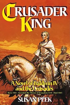 Keresztes király: Baldwin és a keresztes hadjáratok regénye - Crusader King: A Novel of Baldwin IV and the Crusades