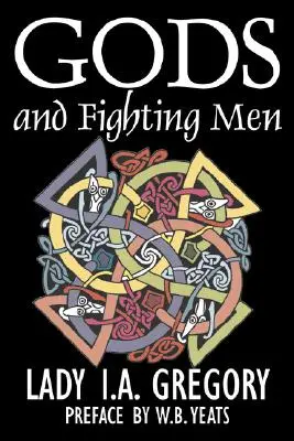 Gods and Fighting Men by Lady I. A. Gregory, Fiction, Fantasy, Irodalmi, Tündérmesék, Népmesék, Legendák és mitológia, Legendák és mitológia - Gods and Fighting Men by Lady I. A. Gregory, Fiction, Fantasy, Literary, Fairy Tales, Folk Tales, Legends & Mythology