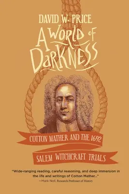 A sötétség világa: Cotton Mather és az 1692-es salemi boszorkányperek - A World of Darkness: Cotton Mather and the 1692 Salem Witchcraft Trials