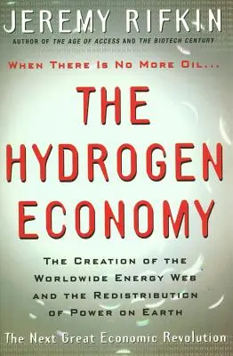 Hidrogéngazdaság - A világméretű energiaháló létrehozása és a hatalom újraelosztása a Földön - Hydrogen Economy - The Creation of the Worldwide Energy Web and the Redistribution of Power on Earth