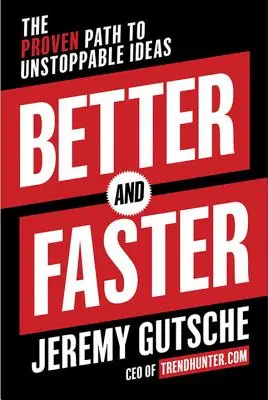 Jobb és gyorsabb: The Proven Path to Unstopable Ideas (A megállíthatatlan ötletekhez vezető bevált út) - Better and Faster: The Proven Path to Unstoppable Ideas