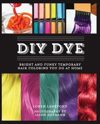 DIY festék: Világos és funky ideiglenes hajfestés, amit otthon csinálsz - DIY Dye: Bright and Funky Temporary Hair Coloring You Do at Home