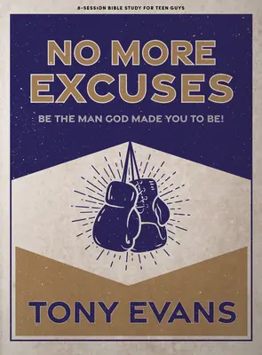 Nincs több kifogás - Tini fiúk bibliatanulmányozó könyve: Légy az a férfi, akivé Isten teremtett téged - No More Excuses - Teen Guys' Bible Study Book: Be the Man God Made You to Be