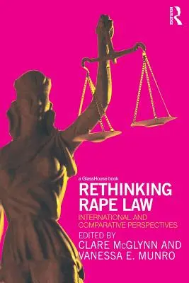 A nemi erőszakkal kapcsolatos jog újragondolása: Nemzetközi és összehasonlító perspektívák - Rethinking Rape Law: International and Comparative Perspectives