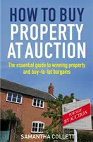 Hogyan vásároljunk ingatlant árverésen - Az alapvető útmutató a nyerő ingatlan- és lakásvásárlási alkukhoz - How To Buy Property at Auction - The Essential Guide to Winning Property and Buy-to-Let Bargains
