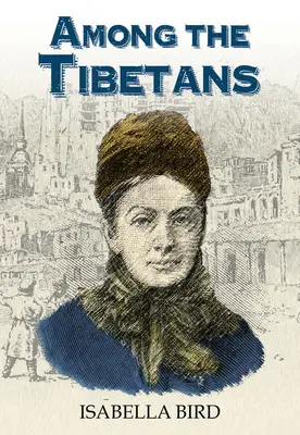 A tibetiek között: Graham Earnshaw új bevezetőjével - Among the Tibetans: With a New Introduction by Graham Earnshaw