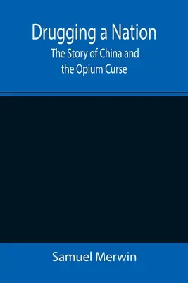 Egy nemzet drogozása: Kína és az ópium átka története - Drugging a Nation: The Story of China and the Opium Curse