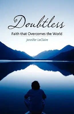 Kétségtelenül: A hit, amely legyőzi a világot - Doubtless: Faith That Overcomes the World