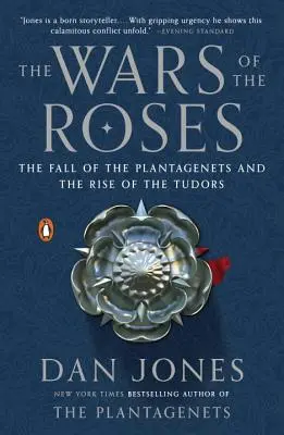 A rózsák háborúi: A Plantagenetek bukása és a Tudorok felemelkedése - The Wars of the Roses: The Fall of the Plantagenets and the Rise of the Tudors