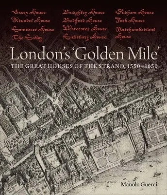 London „arany mérföldje”: A Strand nagy házai 1550-1650 között - London's 'Golden Mile': The Great Houses of the Strand, 1550-1650