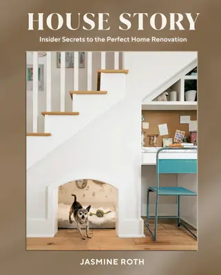 House Story: Insider Secrets to the Perfect Home Renovation (Bennfentes titkok a tökéletes lakásfelújításhoz) - House Story: Insider Secrets to the Perfect Home Renovation