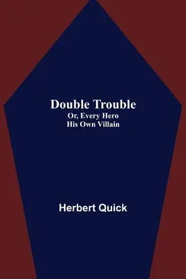Dvojí problém; aneb, Každý hrdina svůj padouch - Double Trouble; Or, Every Hero His Own Villain