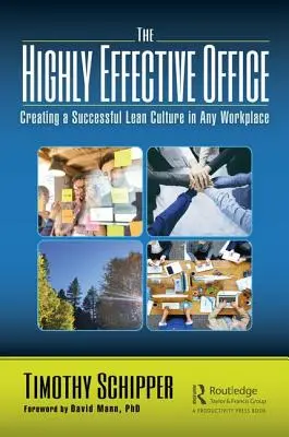 A rendkívül hatékony iroda: Sikeres lean kultúra kialakítása bármely munkahelyen - The Highly Effective Office: Creating a Successful Lean Culture in Any Workplace