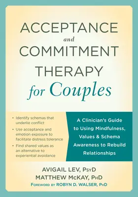 Elfogadás és elköteleződés terápia pároknak: A Clinician's Guide to Using Mindfulness, Values, and Schema Awareness to Rebuild Relationships (Egy klinikus útmutatója a mindfulness, az értékek és a sématudatosság használatához a kapcsolatok újjáépítéséhez) - Acceptance and Commitment Therapy for Couples: A Clinician's Guide to Using Mindfulness, Values, and Schema Awareness to Rebuild Relationships