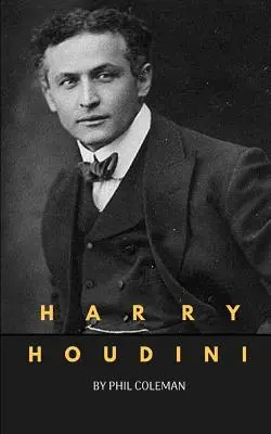 Harry Houdini: Harry Houdini életrajza - Harry Houdini: A Harry Houdini Biography