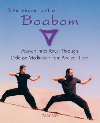 A Boabom titkos művészete: A belső erő felébresztése az ősi tibeti védekező-meditáción keresztül - The Secret Art of Boabom: Awaken Inner Power Through Defense-Meditation from Ancient Tibet