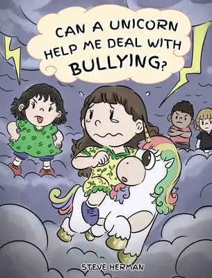 Segíthet-e egy egyszarvú a zaklatás kezelésében? Egy aranyos gyermekmese, amely megtanítja a gyerekeket arra, hogyan kezeljék az iskolai zaklatást. - Can A Unicorn Help Me Deal With Bullying?: A Cute Children Story To Teach Kids To Deal with Bullying in School.