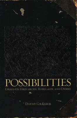 Lehetőségek: Esszék a hierarchiáról, a lázadásról és a vágyról - Possibilities: Essays on Hierarchy, Rebellion, and Desire