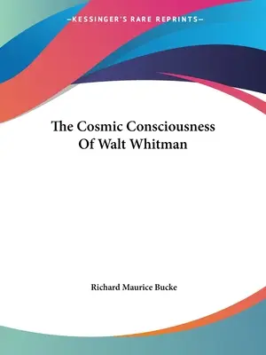 Walt Whitman kozmikus tudatossága - The Cosmic Consciousness Of Walt Whitman