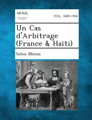 Un Cas D'Arbitrage (Franciaország és Haiti) - Un Cas D'Arbitrage (France & Haiti)