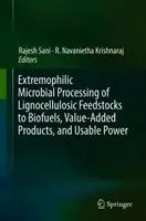 Lignocellulóz alapanyagok extrémfil mikrobiális feldolgozása bioüzemanyagokká, hozzáadott értékű termékekké és hasznosítható energiává - Extremophilic Microbial Processing of Lignocellulosic Feedstocks to Biofuels, Value-Added Products, and Usable Power