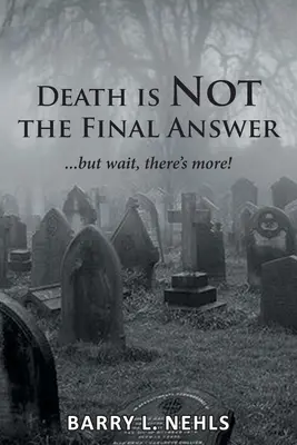 A halál nem a végső válasz: ...de várj, van még más is! - Death is Not the Final Answer: ...but wait, there's more!