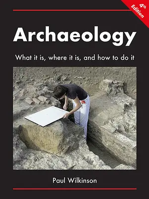 Régészet: Mi az, hol van, és hogyan kell csinálni - Archaeology: What It Is, Where It Is, and How to Do It