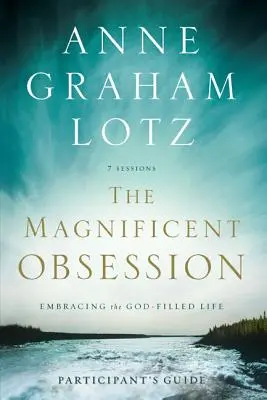 A csodálatos megszállottság: Az Istennel teli élet felvállalása - The Magnificent Obsession: Embracing the God-Filled Life