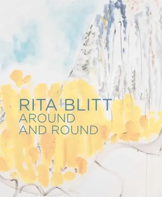 Rita Blitt: Blitt: Around and Round - Rita Blitt: Around and Round