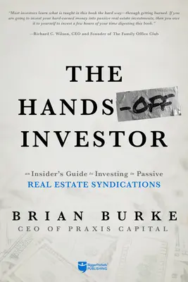 The Hands-Off Investor: Egy bennfentes útmutató a passzív ingatlanszindikációkba történő befektetéshez - The Hands-Off Investor: An Insider's Guide to Investing in Passive Real Estate Syndications