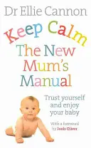 Keep Calm: The New Mum's Manual (Az új anya kézikönyve): Bízz magadban és élvezd a babádat - Keep Calm: The New Mum's Manual: Trust Yourself and Enjoy Your Baby