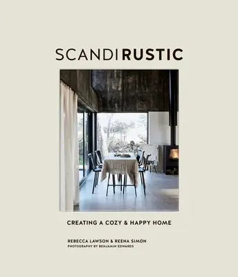 Scandi Rustic: A hangulatos és boldog otthon megteremtése - Scandi Rustic: Creating a Cozy & Happy Home