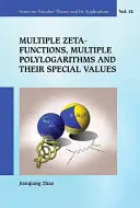 Többszörös zétafüggvények, többszörös polilogaritmusok és speciális értékeik - Multiple Zeta Functions, Multiple Polylogarithms and Their Special Values