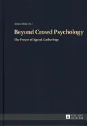 A tömegpszichológián túl; Az agorális összejövetelek ereje - Beyond Crowd Psychology; The Power of Agoral Gatherings