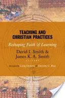 Tanítás és keresztény gyakorlatok: A hit és a tanulás újraformálása - Teaching and Christian Practices: Reshaping Faith and Learning