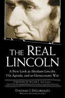 Az igazi Lincoln: Abraham Lincoln, az ő programja és egy szükségtelen háború új szemszögből nézve - The Real Lincoln: A New Look at Abraham Lincoln, His Agenda, and an Unnecessary War