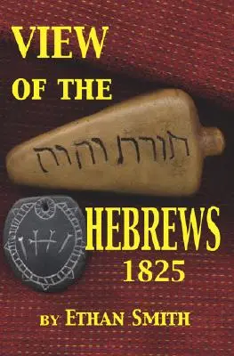 View of the Hebrews 1825: Vagy Izrael törzsei Amerikában - View of the Hebrews 1825: Or the Tribes of Israel in America