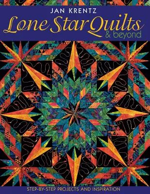 Lone Star Quilts & Beyond: Step-By-Step Projects and Inspiration