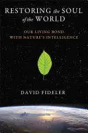 A világ lelkének helyreállítása: Élő kapcsolatunk a természet intelligenciájával - Restoring the Soul of the World: Our Living Bond with Nature's Intelligence