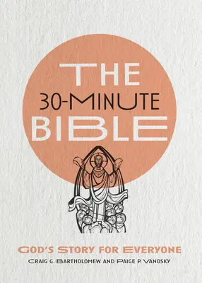 A 30 perces Biblia: Isten története mindenkinek - The 30-Minute Bible: God's Story for Everyone