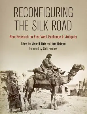 A Selyemút újrakonfigurálása: Új kutatások az ókori kelet-nyugati cserekapcsolatokról - Reconfiguring the Silk Road: New Research on East-West Exchange in Antiquity