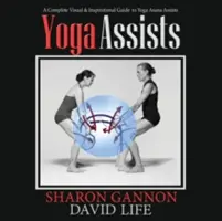 A jóga segít: A teljes vizuális és inspiráló útmutató a jóga ászanák segédeszközeihez - Yoga Assists: A Complete Visual and Inspirational Guide to Yoga Asana Assists