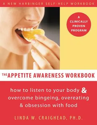 The Appetite Awareness Workbook: Hogyan hallgass a testedre és győzd le a falásrohamok, a túlevés és az ételek megszállottságát? - The Appetite Awareness Workbook: How to Listen to Your Body and Overcome Bingeing, Overeating, and Obsession with Food