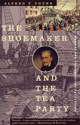 A cipész és a teadélután: Az emlékezet és az amerikai forradalom - The Shoemaker and the Tea Party: Memory and the American Revolution