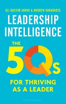 Vezetői intelligencia: A vezetői képességek 5 kv-je: A vezetői gyarapodás 5q-je - Leadership Intelligence: The 5qs for Thriving as a Leader