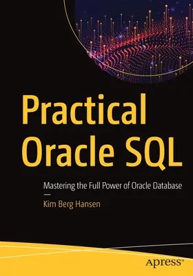 Gyakorlati Oracle SQL: Az Oracle adatbázis teljes teljesítményének elsajátítása - Practical Oracle SQL: Mastering the Full Power of Oracle Database